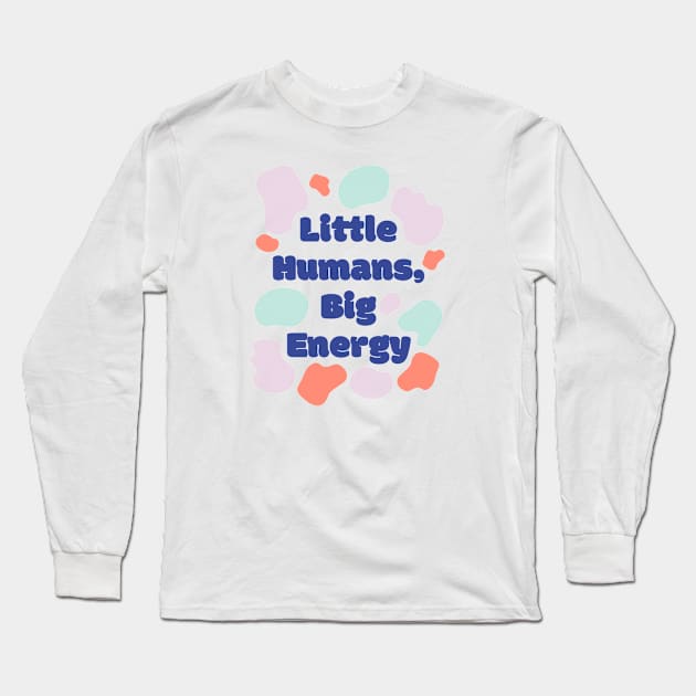 Little Humans, Big Energy Long Sleeve T-Shirt by BlackRose Store